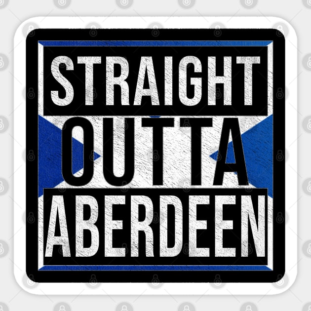 Straight Outta Aberdeen - Gift for Scot, Scotsmen, Scotswomen, From Aberdeen in Scotland Scottish Sticker by Country Flags